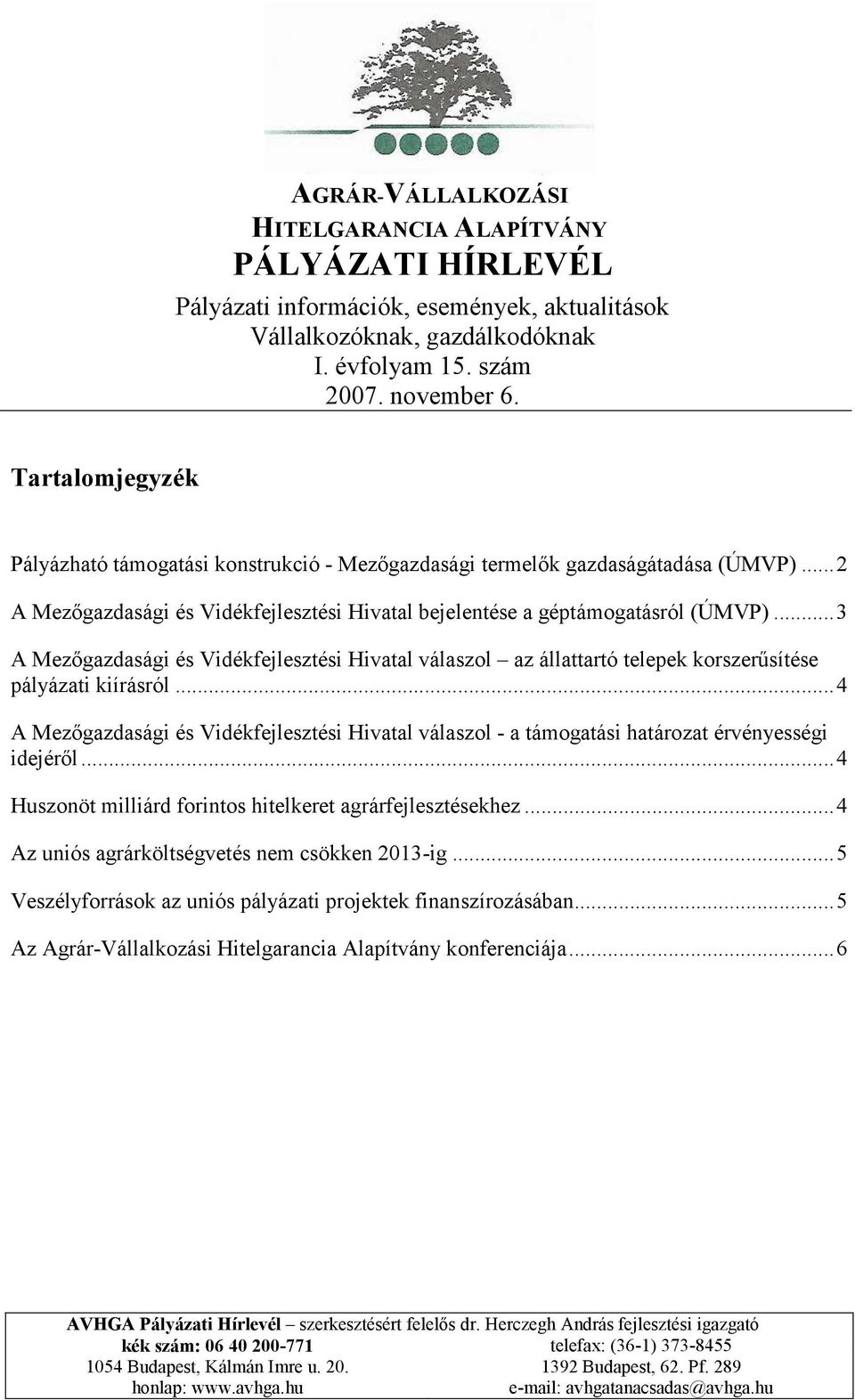 ..3 A Mezőgazdasági és Vidékfejlesztési Hivatal válaszol az állattartó telepek korszerűsítése pályázati kiírásról.