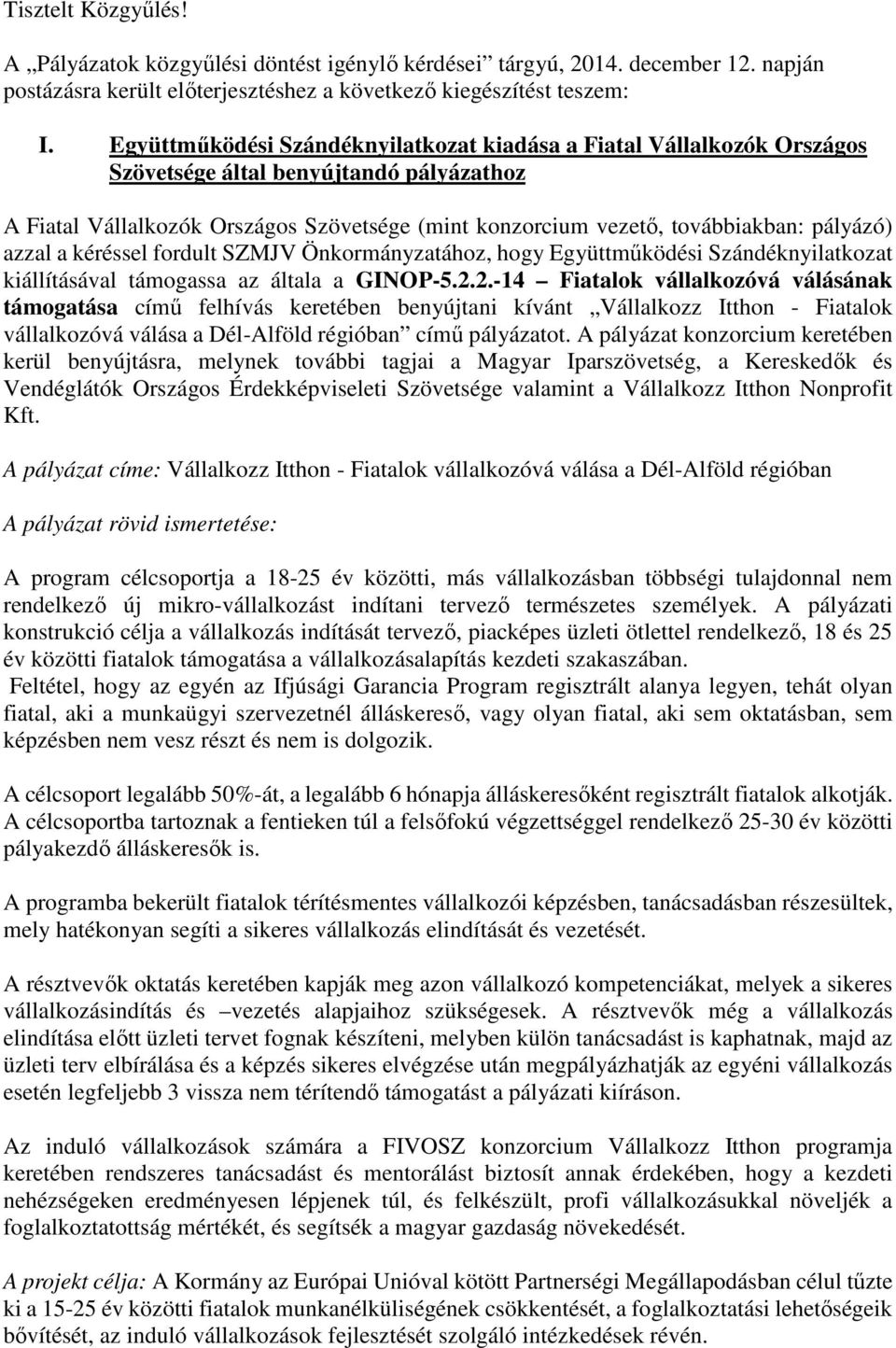 pályázó) azzal a kéréssel fordult SZMJV Önkormányzatához, hogy Együttműködési Szándéknyilatkozat kiállításával támogassa az általa a GINOP-5.2.