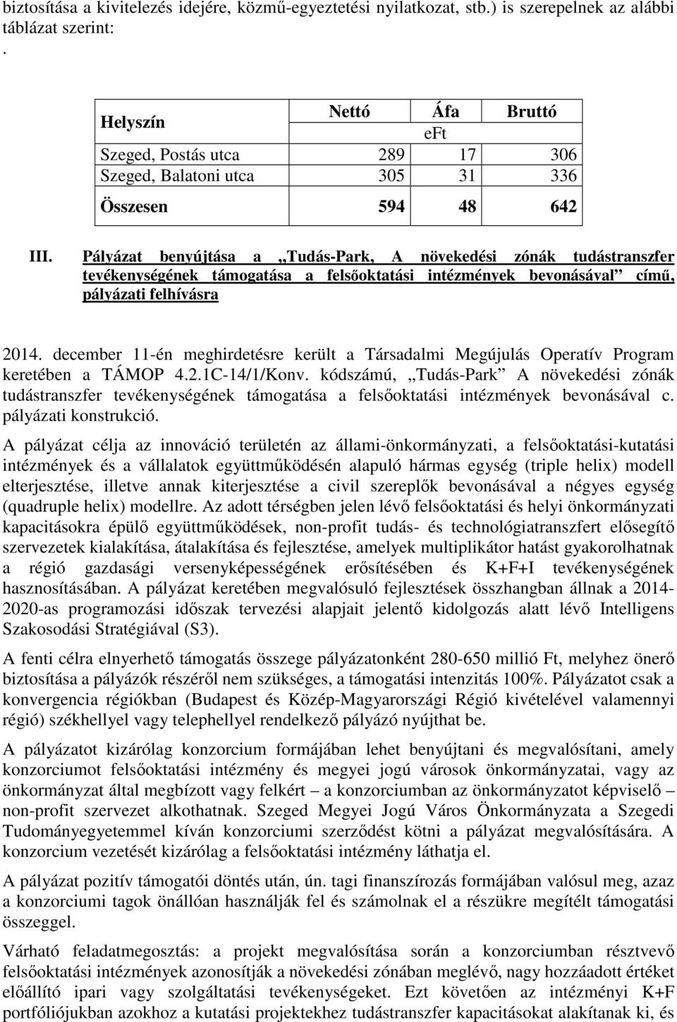 Pályázat benyújtása a Tudás-Park, A növekedési zónák tudástranszfer tevékenységének támogatása a felsőoktatási intézmények bevonásával című, pályázati felhívásra 2014.