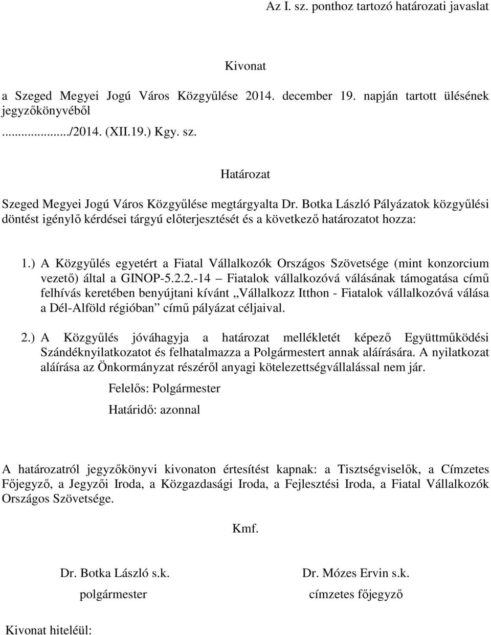 ) A Közgyűlés egyetért a Fiatal Vállalkozók Országos Szövetsége (mint konzorcium vezető) által a GINOP-5.2.