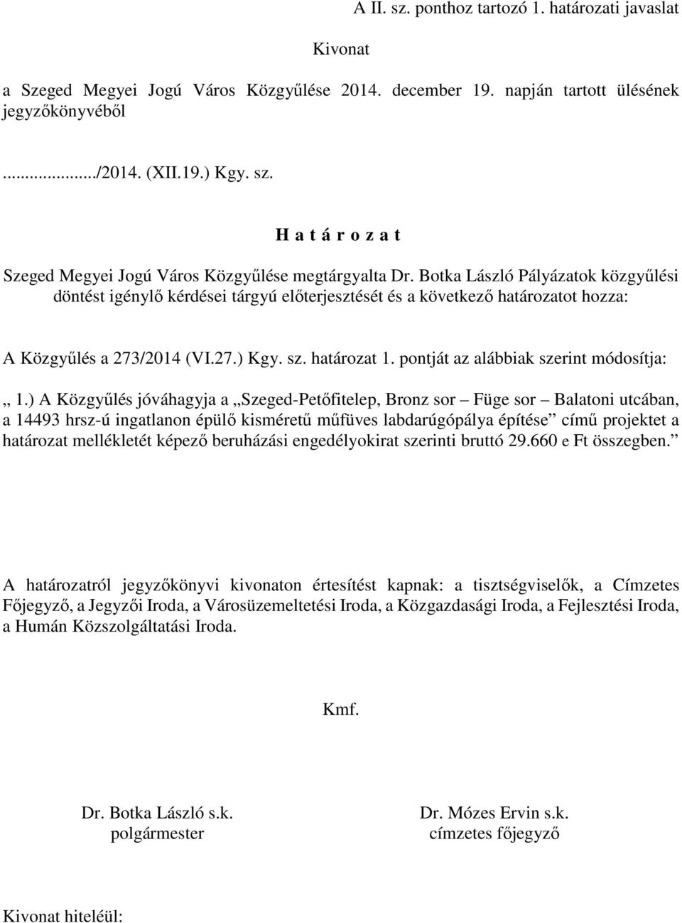 pontját az alábbiak szerint módosítja: 1.