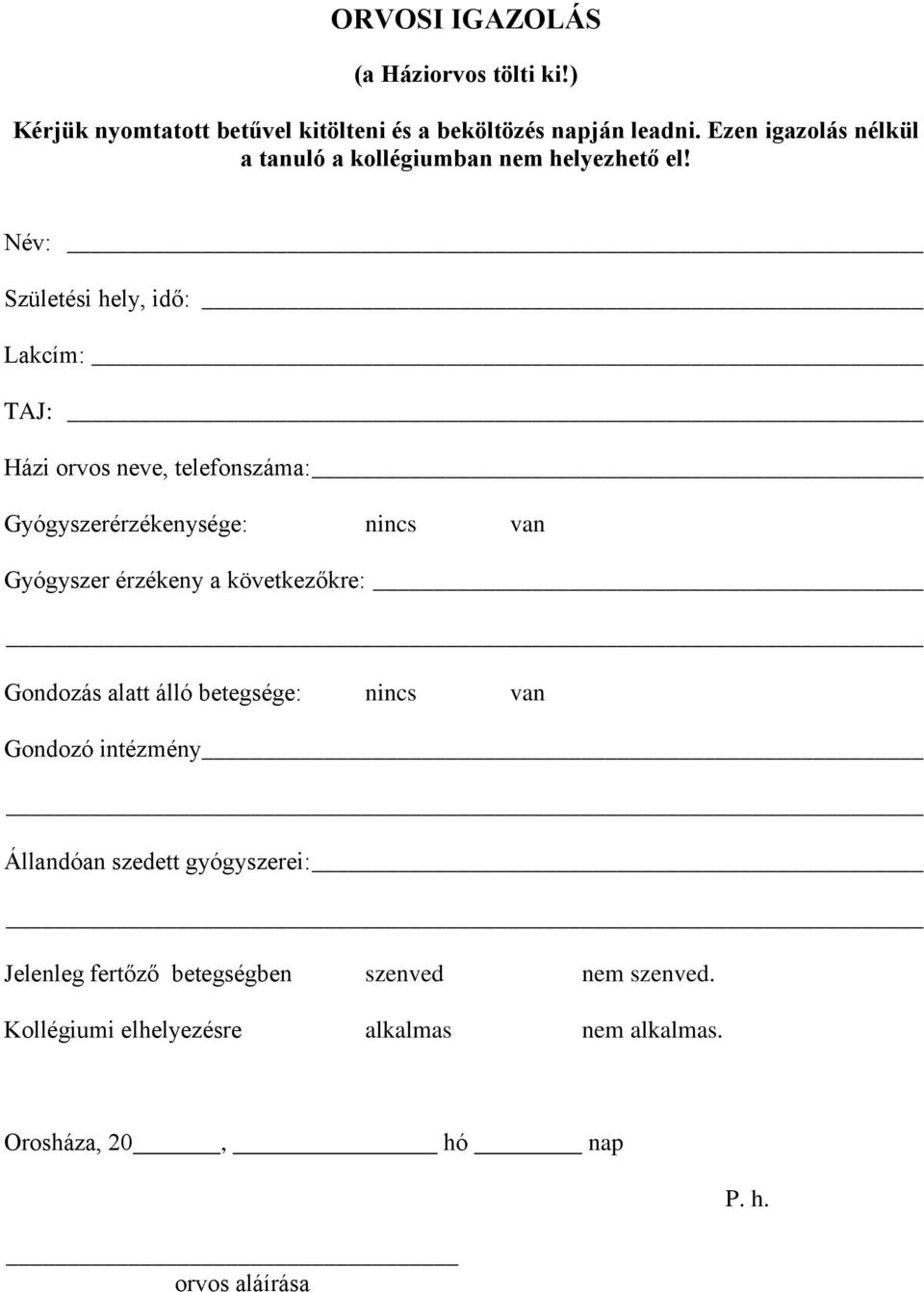 Név: Születési hely, idő: Lakcím: TAJ: Házi orvos neve, telefonszáma: Gyógyszerérzékenysége: nincs van Gyógyszer érzékeny a