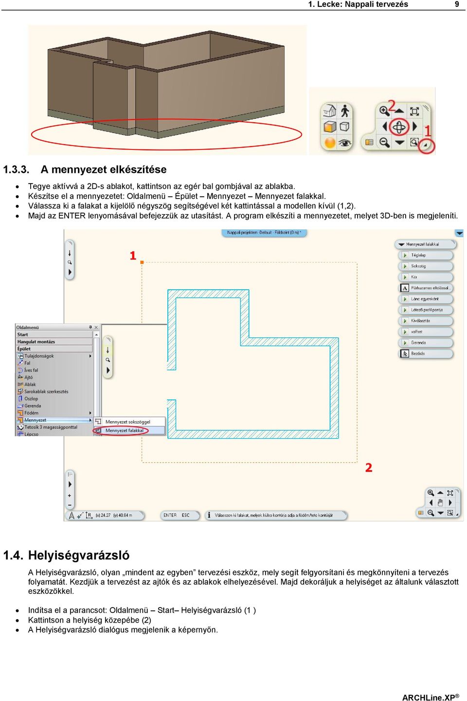 Majd az ENTER lenyomásával befejezzük az utasítást. A program elkészíti a mennyezetet, melyet 3D-ben is megjeleníti. 1.4.