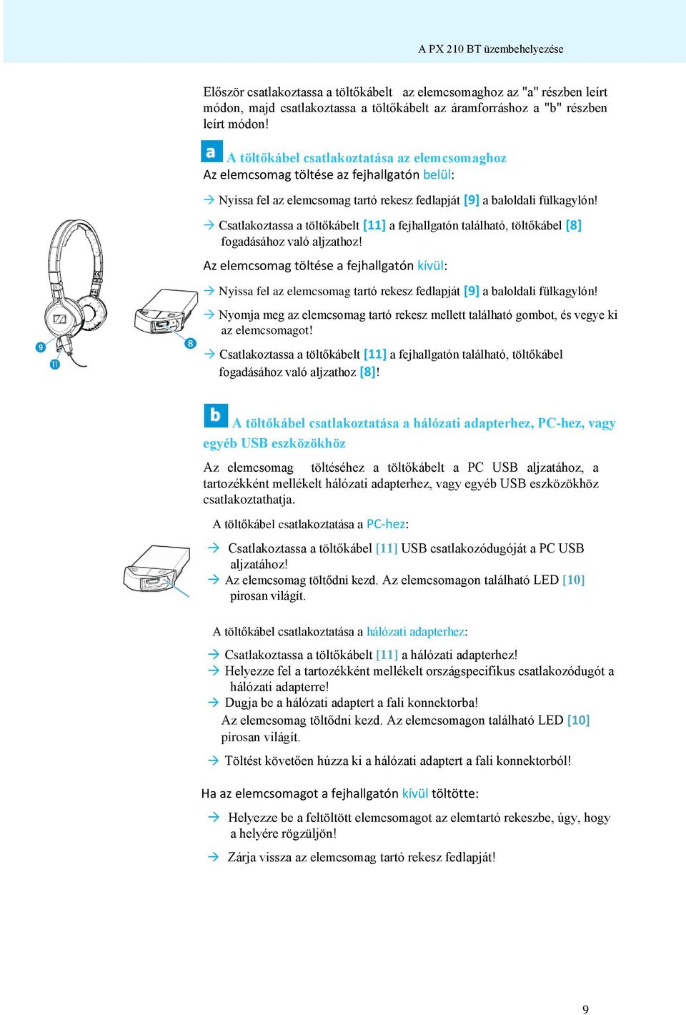 Csatlakoztassa a töltőkábelt [11] a fejhallgatón található, töltőkábel [8] fogadásához való aljzathoz!