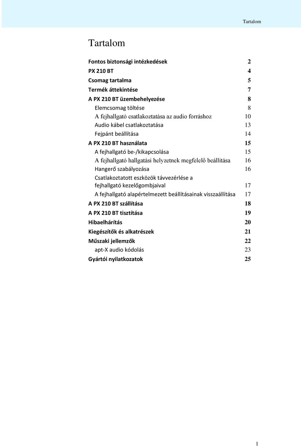 helyzetnek megfelelő beállítása 16 Hangerő szabályozása 16 Csatlakoztatott eszközök távvezérlése a fejhallgató kezelőgombjaival 17 A fejhallgató alapértelmezett beállításainak