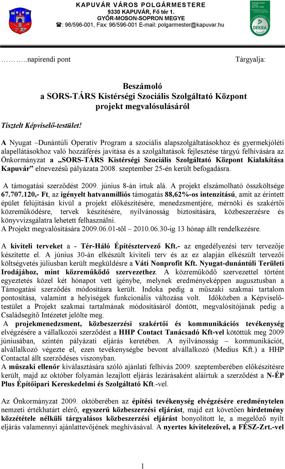 A Nyugat Dunántúli Operatív Program a szociális alapszolgáltatásokhoz és gyermekjóléti alapellátásokhoz való hozzáférés javítása és a szolgáltatások fejlesztése tárgyú felhívására az Önkormányzat a