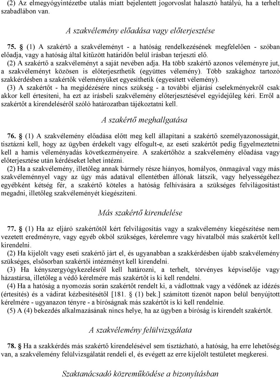 (2) A szakértő a szakvéleményt a saját nevében adja. Ha több szakértő azonos véleményre jut, a szakvéleményt közösen is előterjeszthetik (együttes vélemény).