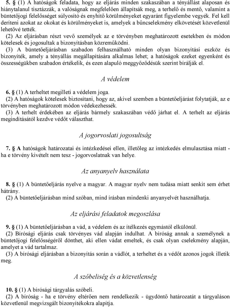 (2) Az eljárásban részt vevő személyek az e törvényben meghatározott esetekben és módon kötelesek és jogosultak a bizonyításban közreműködni.