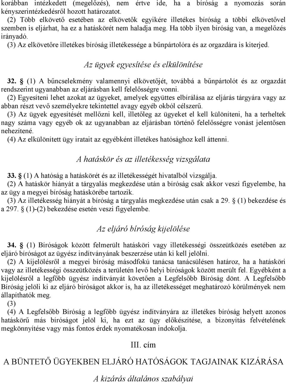 (3) Az elkövetőre illetékes bíróság illetékessége a bűnpártolóra és az orgazdára is kiterjed. Az ügyek egyesítése és elkülönítése 32.