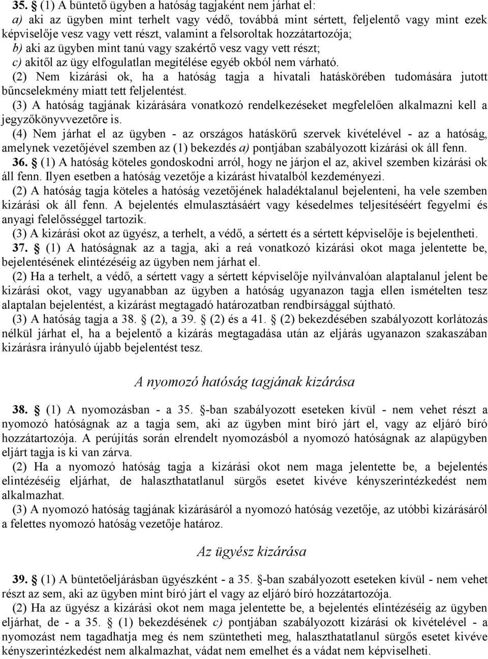 (2) Nem kizárási ok, ha a hatóság tagja a hivatali hatáskörében tudomására jutott bűncselekmény miatt tett feljelentést.