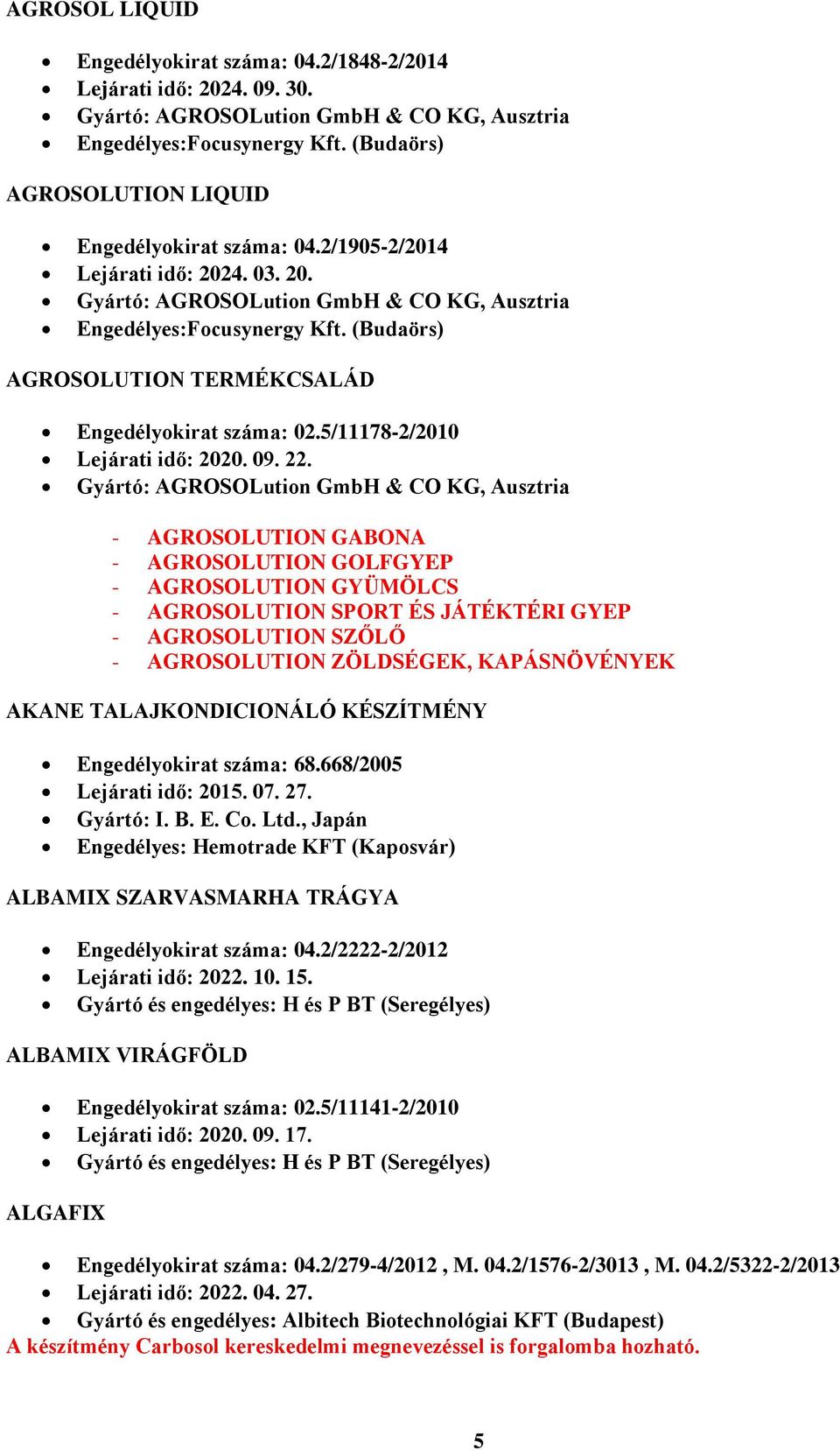 (Budaörs) AGROSOLUTION TERMÉKCSALÁD Engedélyokirat száma: 02.5/11178-2/2010 Lejárati idő: 2020. 09. 22.