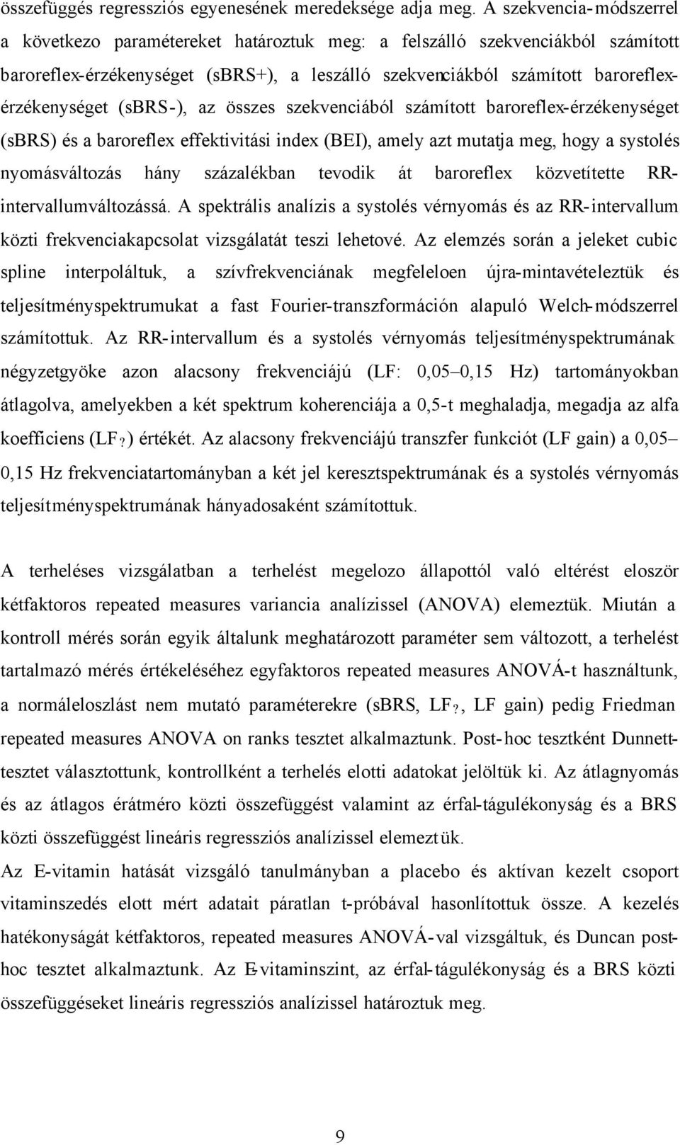 (sbrs-), az összes szekvenciából számított baroreflex-érzékenységet (sbrs) és a baroreflex effektivitási index (BEI), amely azt mutatja meg, hogy a systolés nyomásváltozás hány százalékban tevodik át