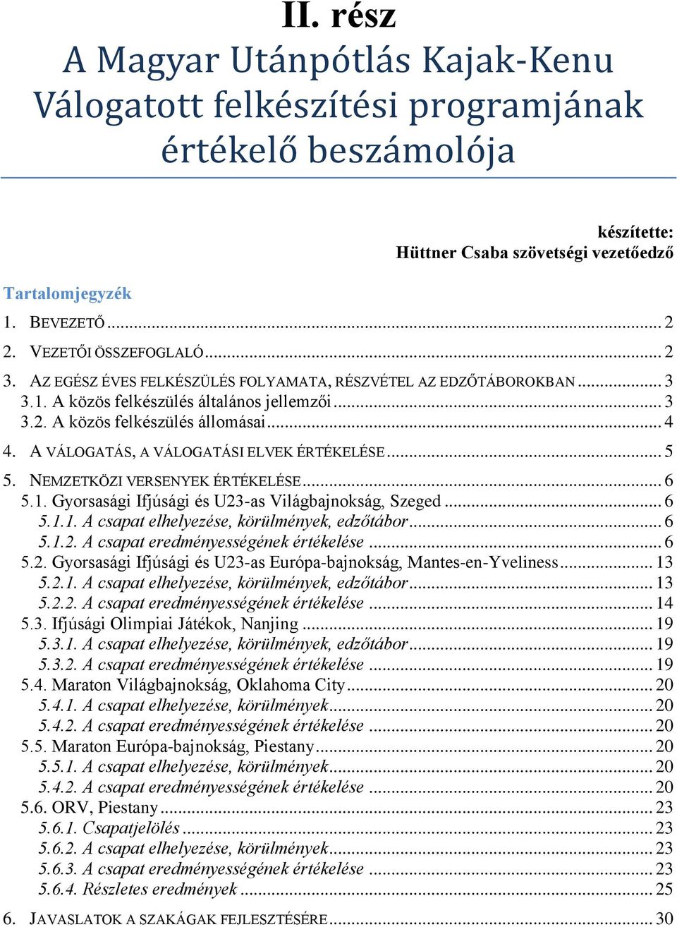 A VÁLOGATÁS, A VÁLOGATÁSI ELVEK ÉRTÉKELÉSE... 5 5. NEMZETKÖZI VERSENYEK ÉRTÉKELÉSE... 6 5.1. Gyorsasági Ifjúsági és U23-as Világbajnokság, Szeged... 6 5.1.1. A csapat elhelyezése, körülmények, edzőtábor.