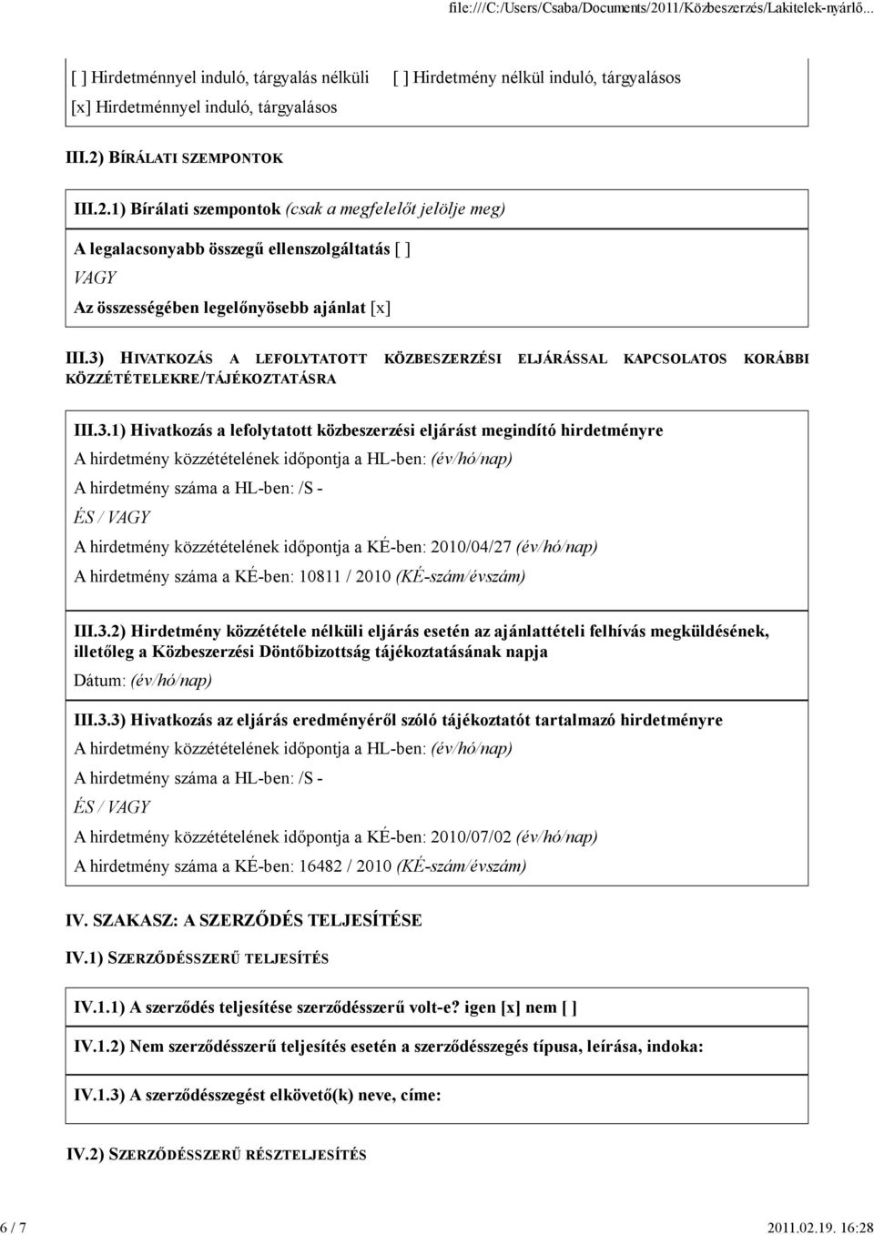 közzétételének időpontja a HL-ben: (év/hó/nap) A hirdetmény száma a HL-ben: /S - ÉS / VAGY A hirdetmény közzétételének időpontja a KÉ-ben: 2010/04/27 (év/hó/nap) A hirdetmény száma a KÉ-ben: 10811 /