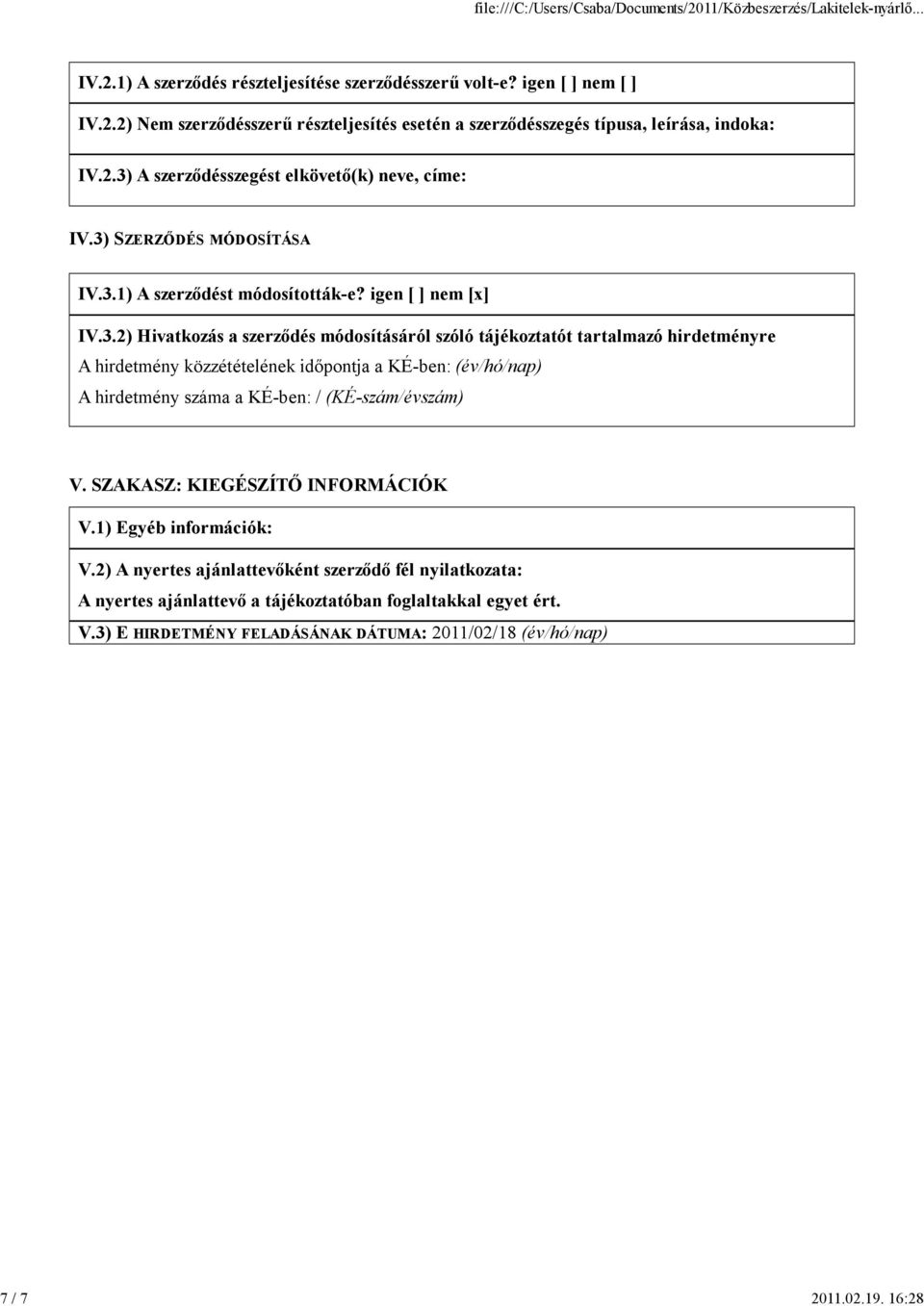 tájékoztatót tartalmazó hirdetményre A hirdetmény közzétételének időpontja a KÉ-ben: (év/hó/nap) A hirdetmény száma a KÉ-ben: / (KÉ-szám/évszám) V. SZAKASZ: KIEGÉSZÍTŐ INFORMÁCIÓK V.