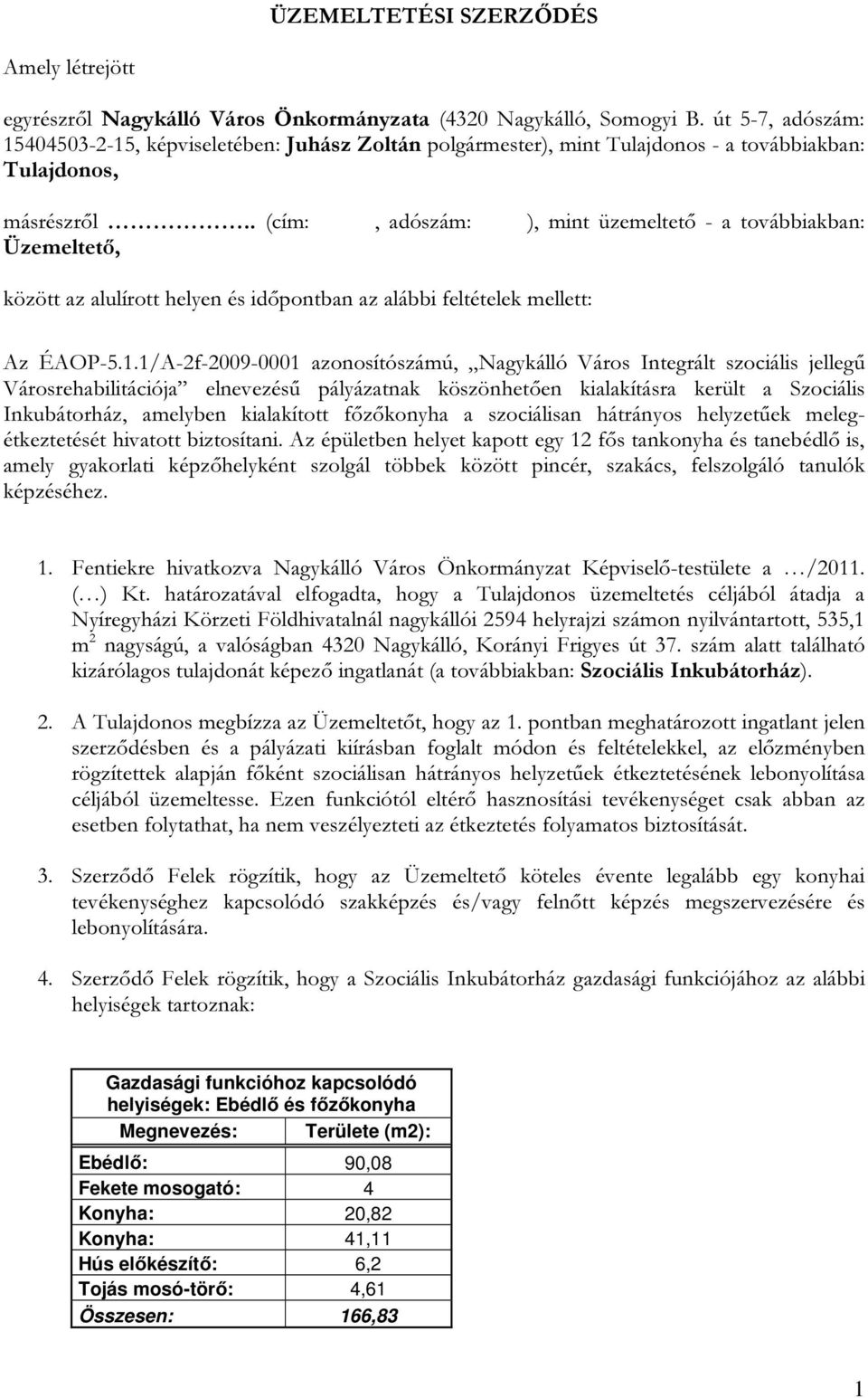 . (cím:, adószám: ), mint üzemeltető - a továbbiakban: Üzemeltető, között az alulírott helyen és időpontban az alábbi feltételek mellett: Az ÉAOP-5.1.