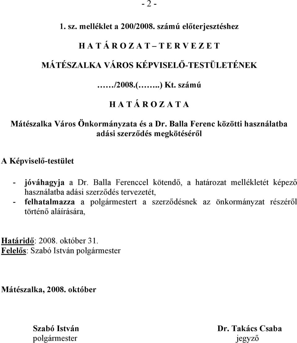 Balla Ferenc közötti használatba adási szerződés megkötéséről A Képviselő-testület - jóváhagyja a Dr.