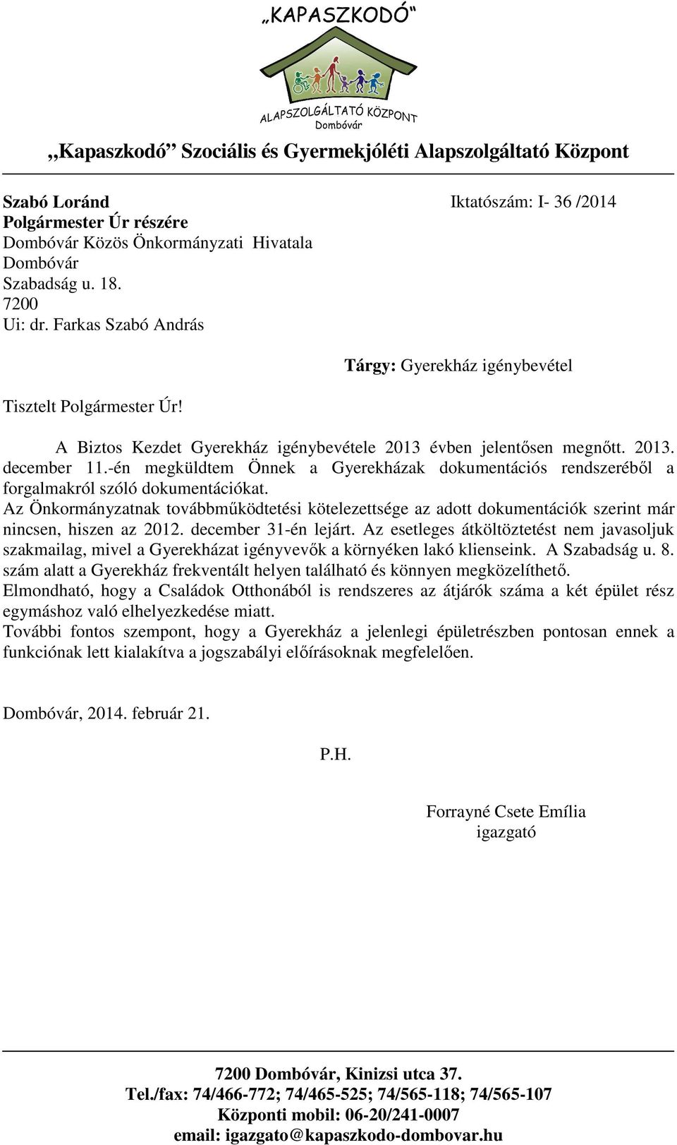 -én megküldtem Önnek a Gyerekházak dokumentációs rendszeréből a forgalmakról szóló dokumentációkat.