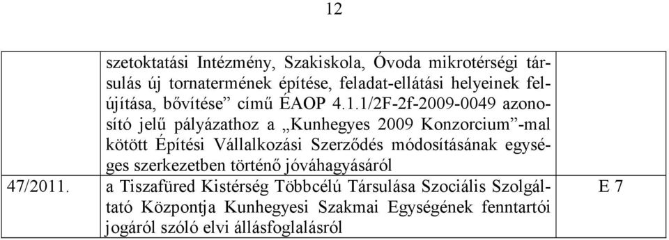 1/2F-2f-2009-0049 azonosító jelű pályázathoz a Kunhegyes 2009 Konzorcium -mal kötött Építési Vállalkozási Szerződés