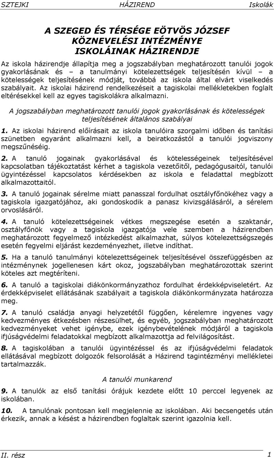 Az iskolai házirend rendelkezéseit a tagiskolai mellékletekben foglalt eltérésekkel kell az egyes tagiskolákra alkalmazni.