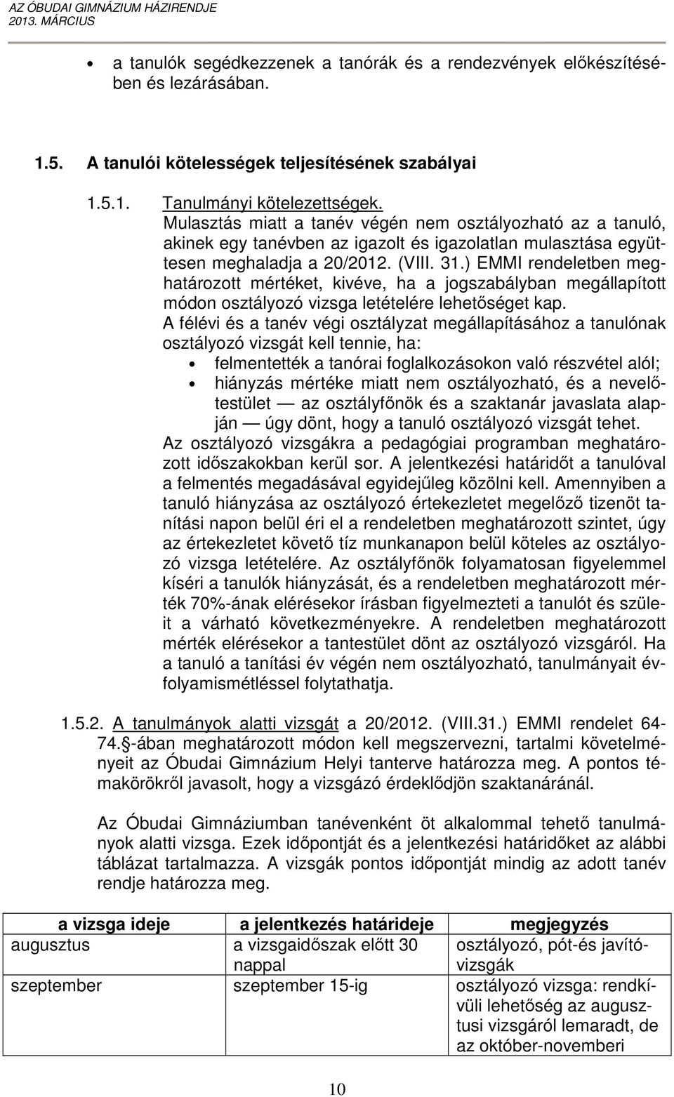 ) EMMI rendeletben meghatározott mértéket, kivéve, ha a jogszabályban megállapított módon osztályozó vizsga letételére lehetőséget kap.