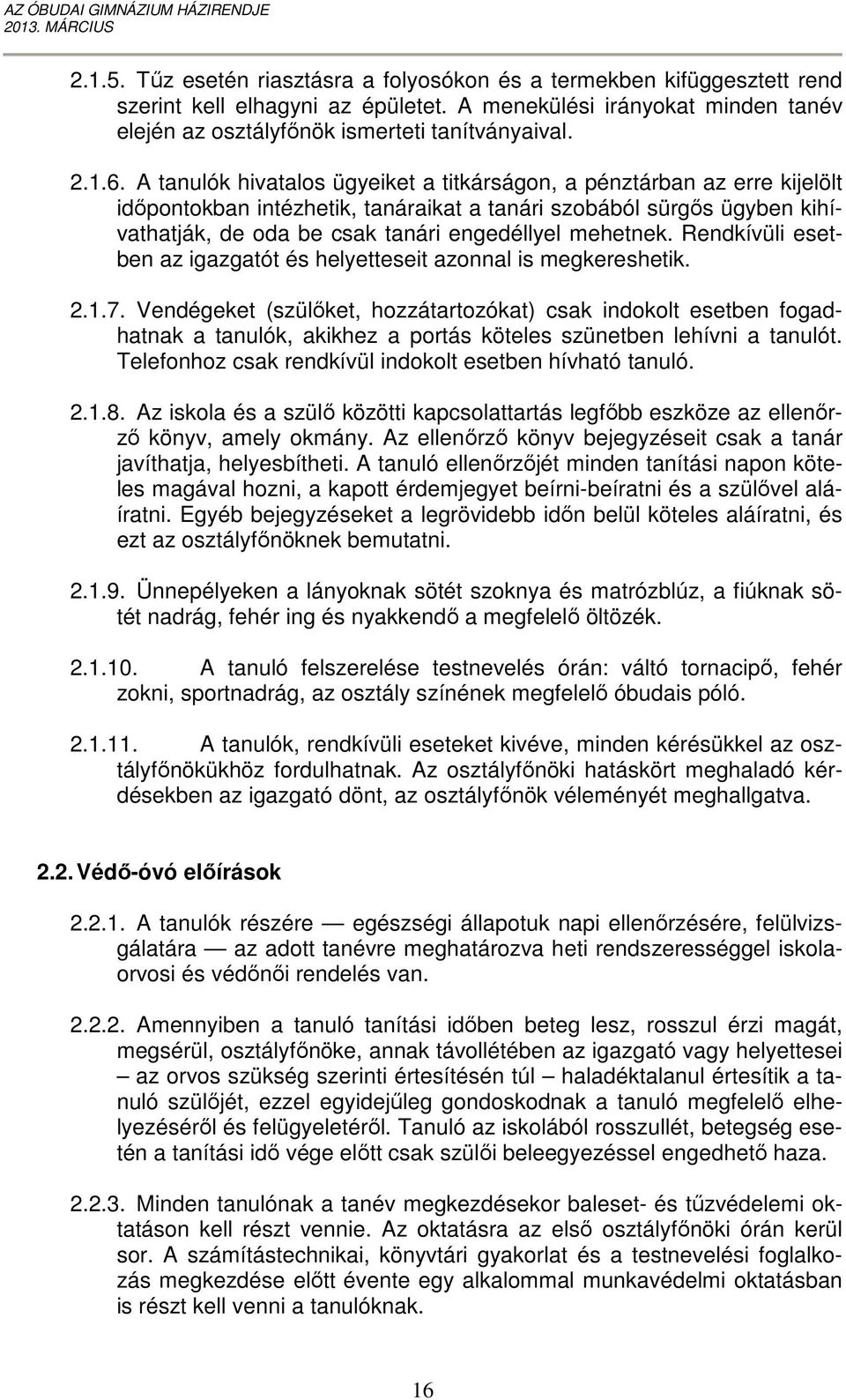 Rendkívüli esetben az igazgatót és helyetteseit azonnal is megkereshetik. 2.1.7.