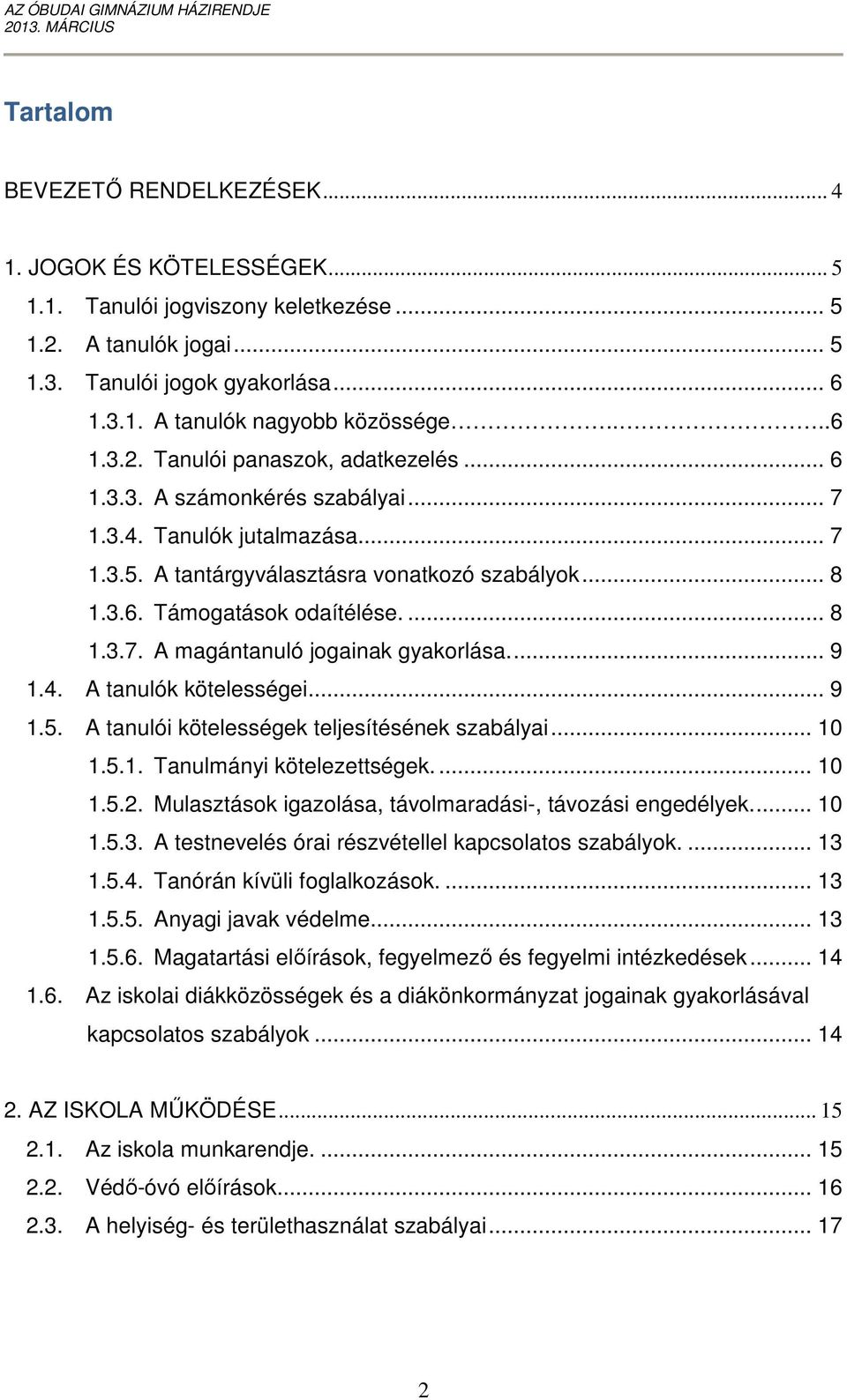 ... 8 1.3.7. A magántanuló jogainak gyakorlása.... 9 1.4. A tanulók kötelességei... 9 1.5. A tanulói kötelességek teljesítésének szabályai... 10 1.5.1. Tanulmányi kötelezettségek.... 10 1.5.2.