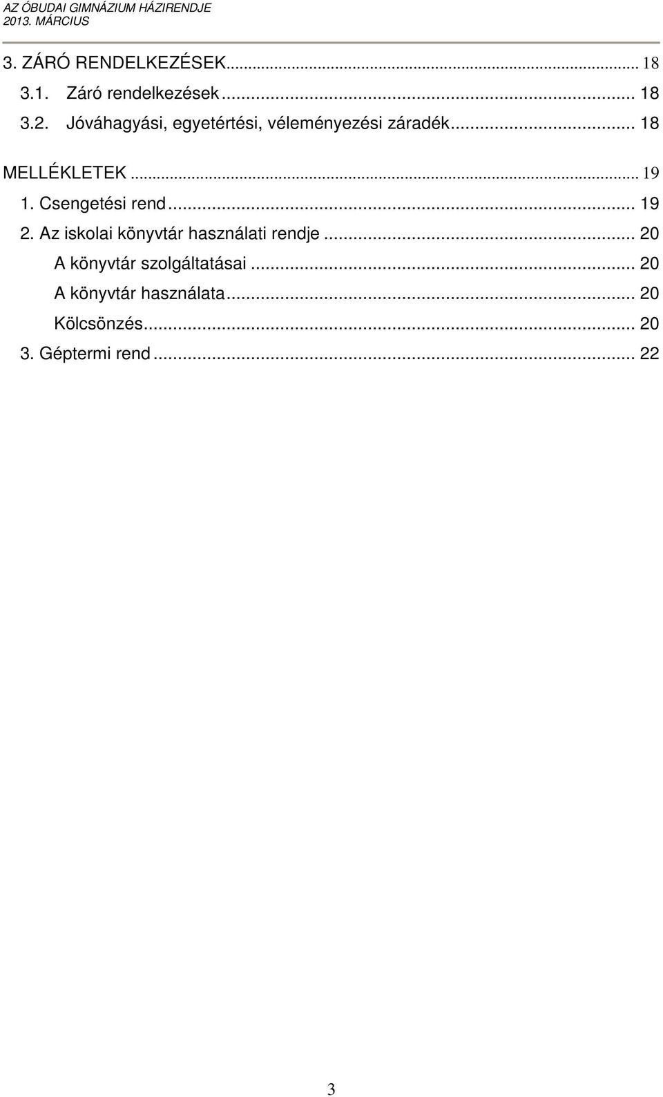 Csengetési rend... 19 2. Az iskolai könyvtár használati rendje.