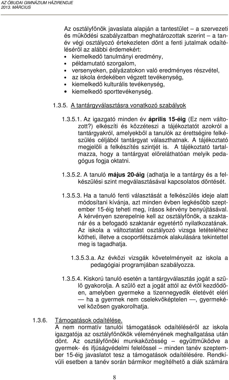 kiemelkedő sporttevékenység. 1.3.5. A tantárgyválasztásra vonatkozó szabályok 1.3.5.1. Az igazgató minden év április 15-éig (Ez nem változott?