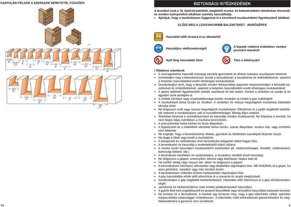 Ajánljuk, hogy a munkahelyen függessze ki a következő munkavédelmi figyelmeztető táblákat: ELŐZD MEG A LEGGYAKORIBB BALESETEKET - MARÓGÉPEK Használat előtt olvassa el az útmutatót!