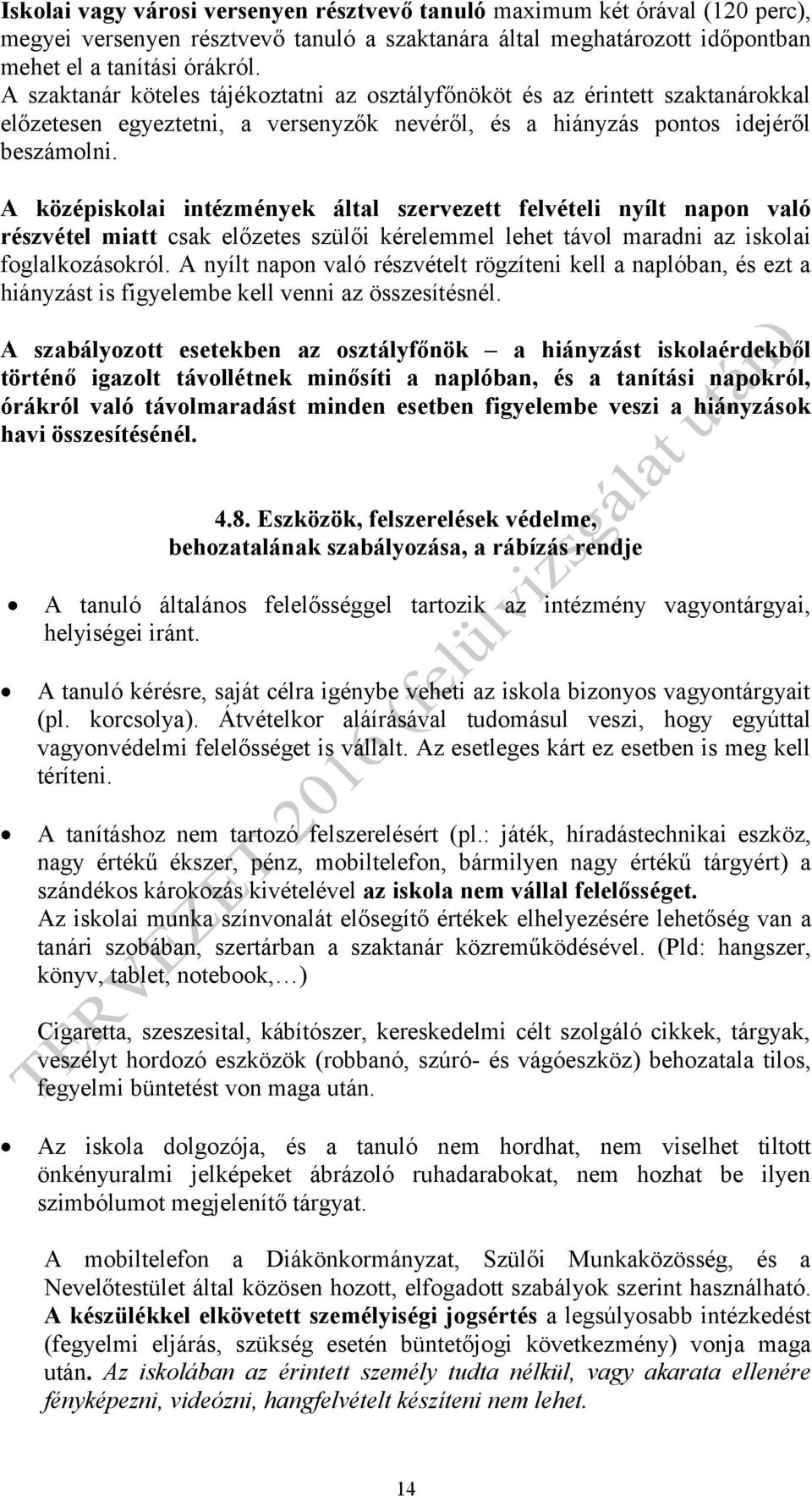 A középiskolai intézmények által szervezett felvételi nyílt napon való részvétel miatt csak előzetes szülői kérelemmel lehet távol maradni az iskolai foglalkozásokról.