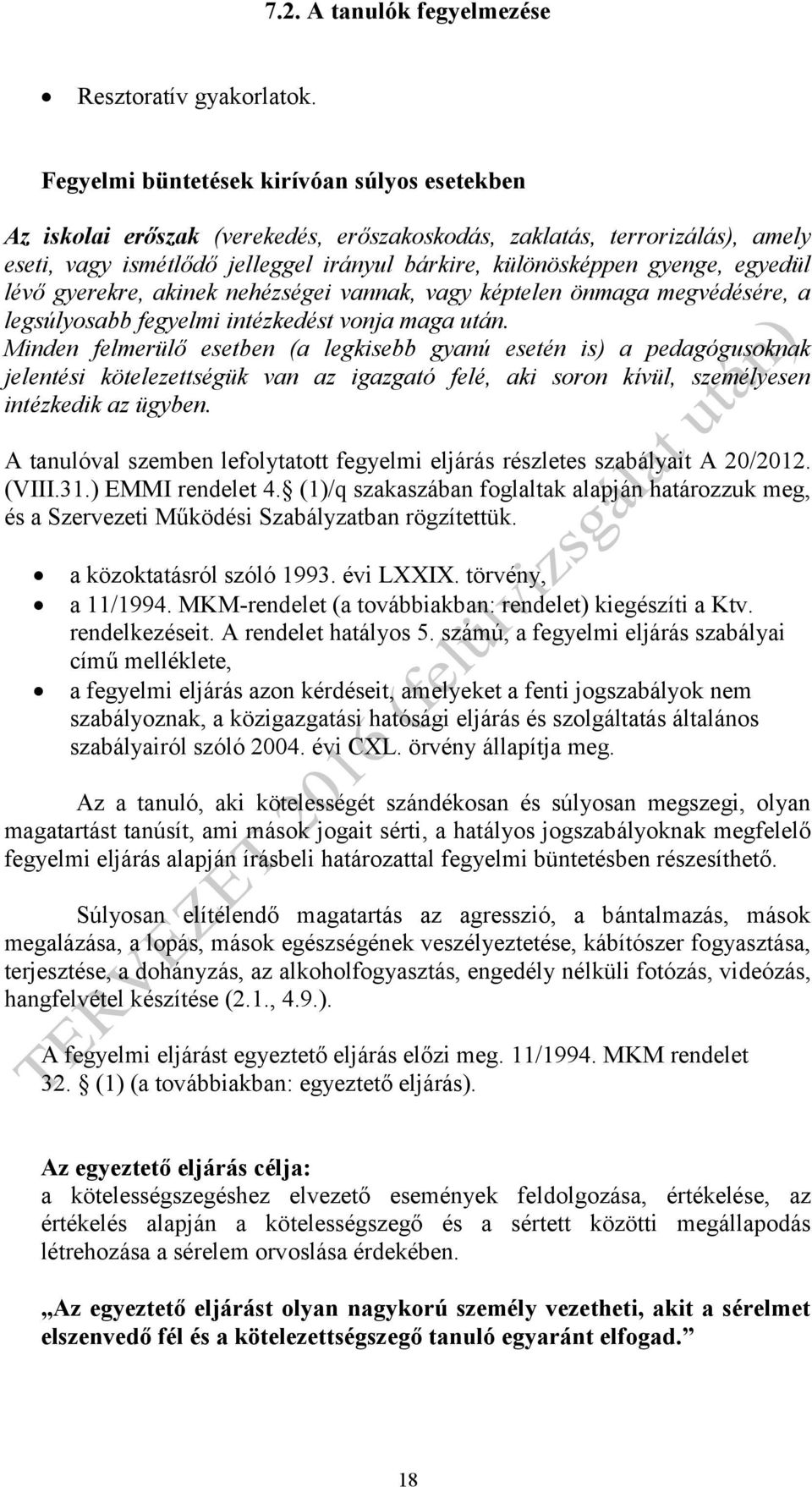 egyedül lévő gyerekre, akinek nehézségei vannak, vagy képtelen önmaga megvédésére, a legsúlyosabb fegyelmi intézkedést vonja maga után.