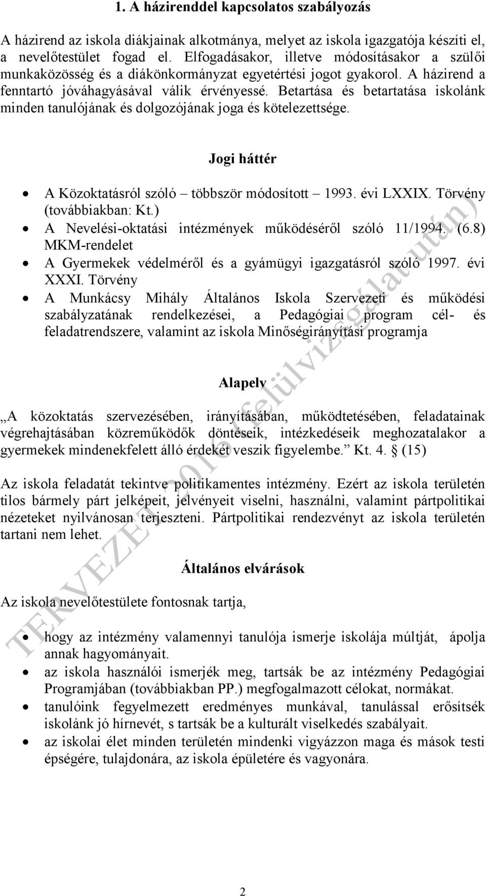 Betartása és betartatása iskolánk minden tanulójának és dolgozójának joga és kötelezettsége. Jogi háttér A Közoktatásról szóló többször módosított 1993. évi LXXIX. Törvény (továbbiakban: Kt.