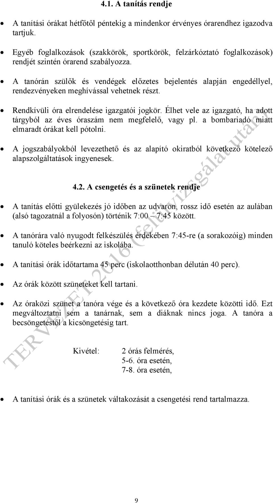 A tanórán szülők és vendégek előzetes bejelentés alapján engedéllyel, rendezvényeken meghívással vehetnek részt. Rendkívüli óra elrendelése igazgatói jogkör.