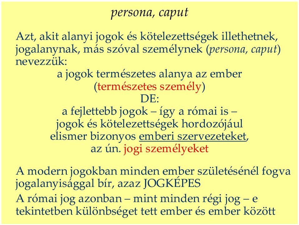 kötelezettségek hordozójául elismer bizonyos emberi szervezeteket, az ún.