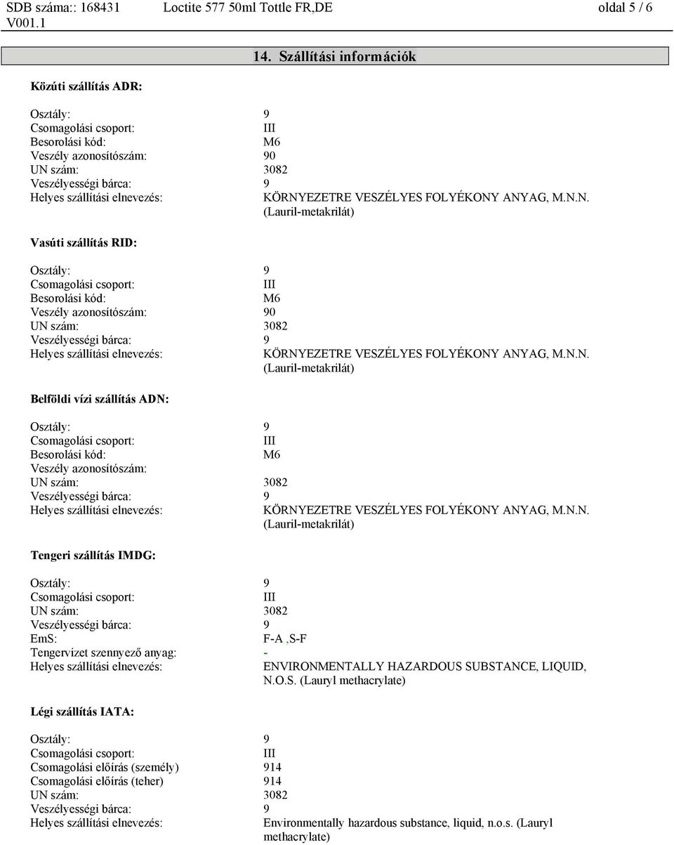 N.N. (Lauril-metakrilát) Tengeri szállítás IMDG: EmS: