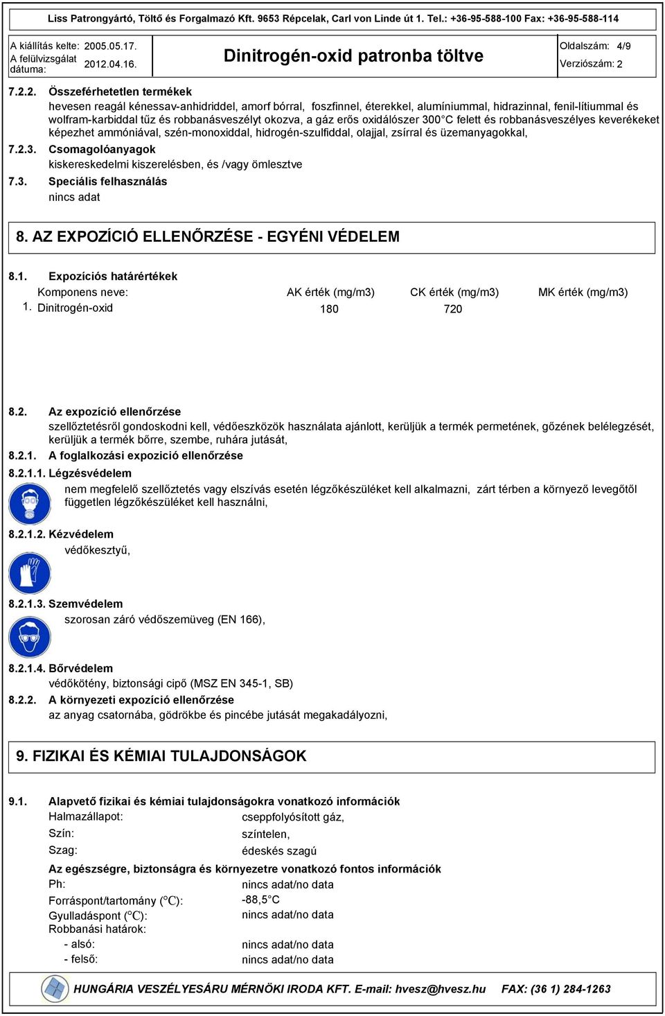 okozva, a gáz erős oxidálószer 300 C felett és robbanásveszélyes keverékeket képezhet ammóniával, szén-monoxiddal, hidrogén-szulfiddal, olajjal, zsírral és üzemanyagokkal, Csomagolóanyagok