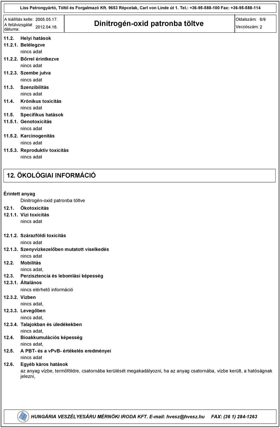 3. Perzisztencia és lebomlási képesség 12.3.1. Általános nincs elérhető információ 12.3.2. Vízben, 12.3.3. Levegőben, 12.3.4. Talajokban és üledékekben, 12.4. Bioakkumulációs képesség, 12.5.