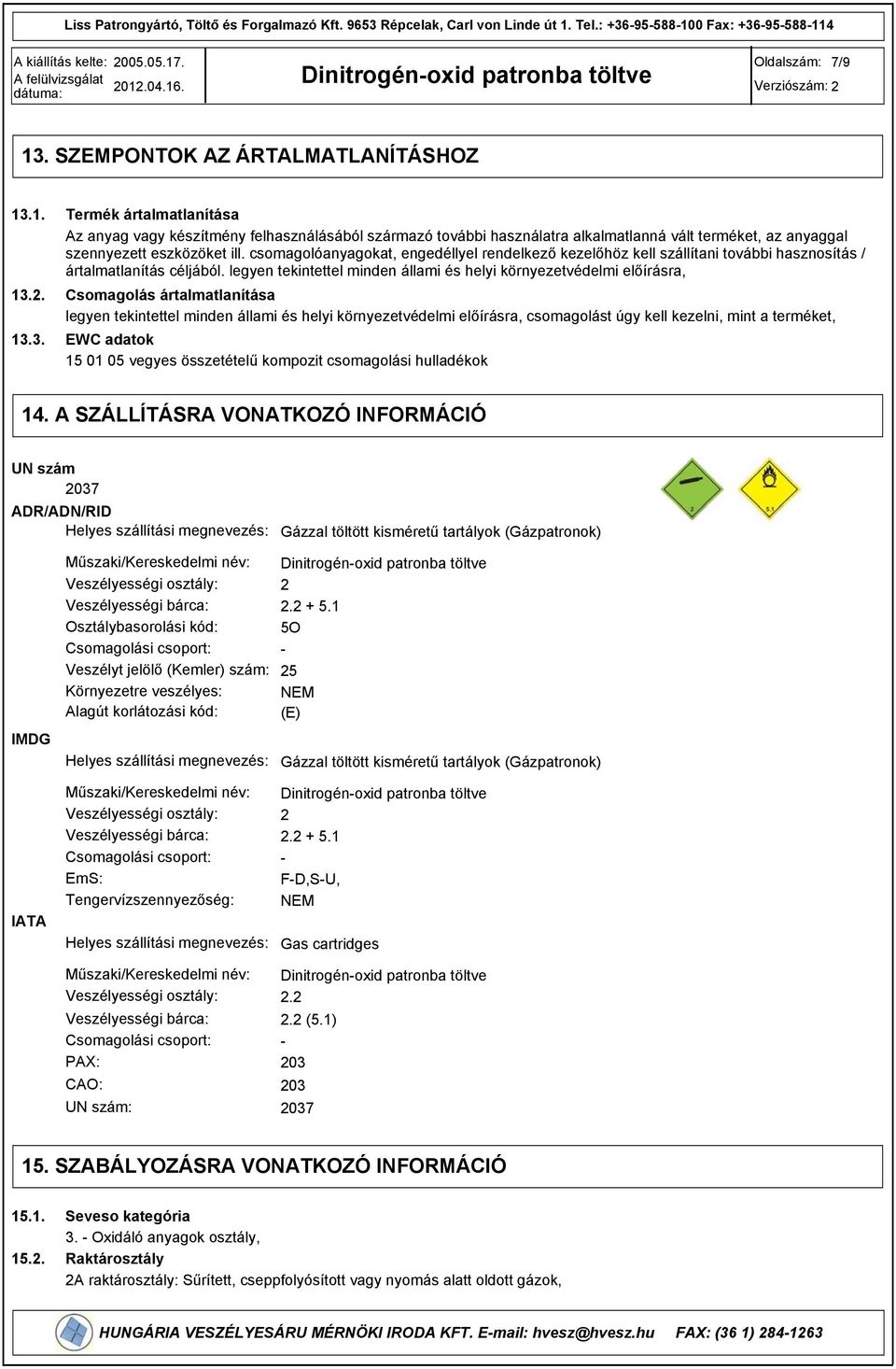 legyen tekintettel minden állami és helyi környezetvédelmi előírásra, Csomagolás ártalmatlanítása legyen tekintettel minden állami és helyi környezetvédelmi előírásra, csomagolást úgy kell kezelni,