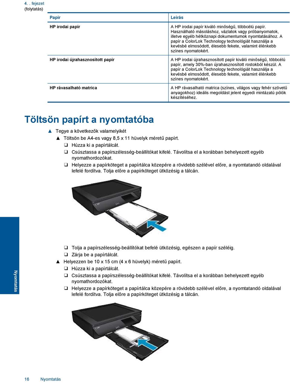 A papír a ColorLok Technology technológiát használja a kevésbé elmosódott, élesebb fekete, valamint élénkebb színes nyomatokért.