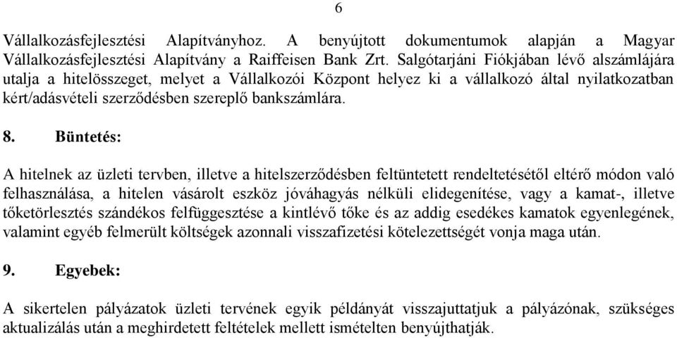 Büntetés: A hitelnek az üzleti tervben, illetve a hitelszerződésben feltüntetett rendeltetésétől eltérő módon való felhasználása, a hitelen vásárolt eszköz jóváhagyás nélküli elidegenítése, vagy a