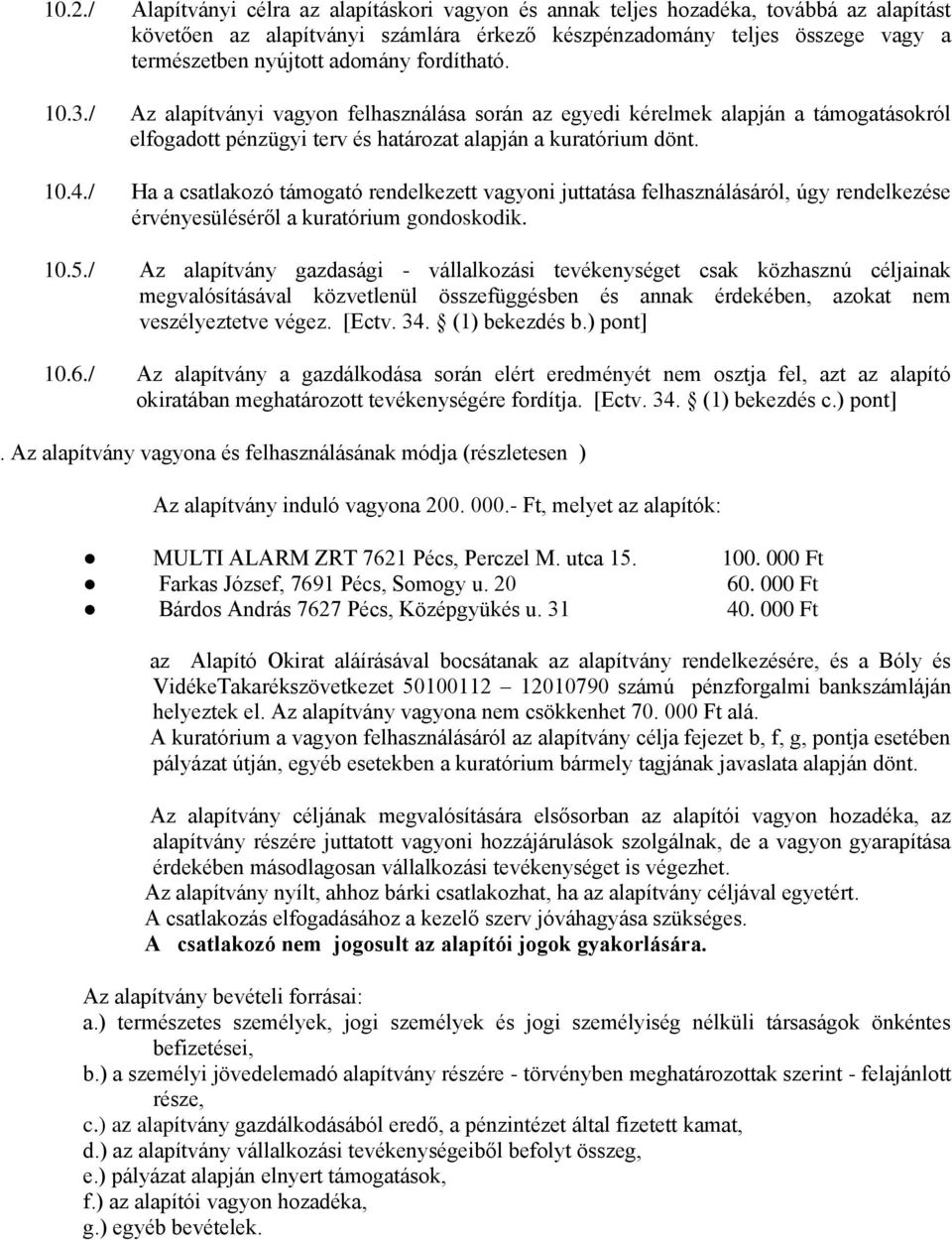 / Ha a csatlakozó támogató rendelkezett vagyoni juttatása felhasználásáról, úgy rendelkezése érvényesüléséről a kuratórium gondoskodik. 10.5.