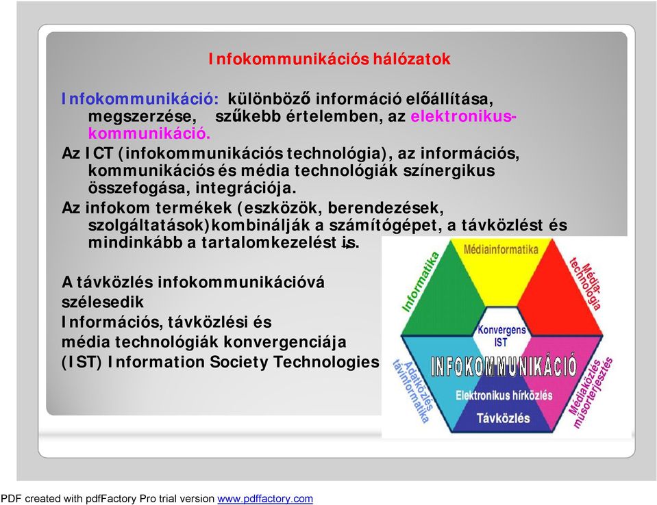 Az ICT (infokommunikációs technológia), az információs, kommunikációs és média technológiák színergikus összefogása, integrációja.