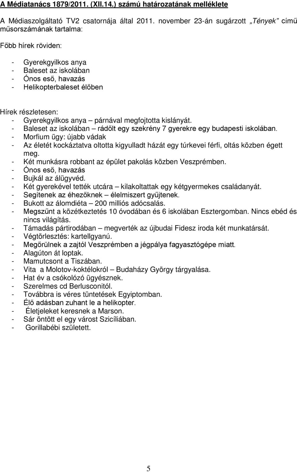 Gyerekgyilkos anya párnával megfojtotta kislányát. - Baleset az iskolában rádőlt egy szekrény 7 gyerekre egy budapesti iskolában.