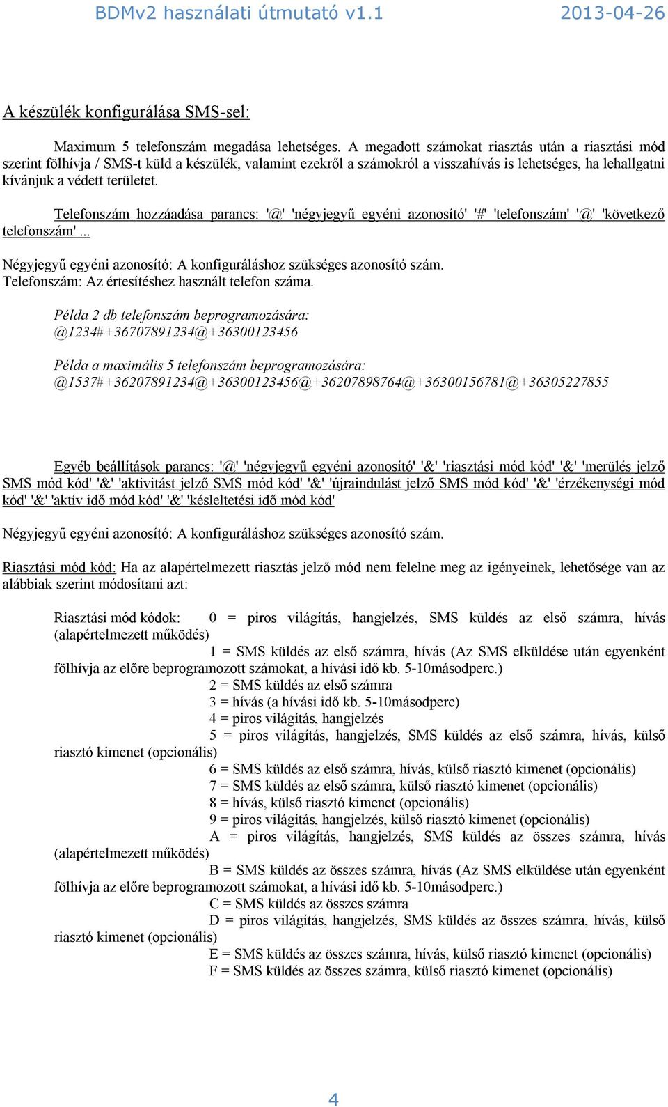 Telefonszám hozzáadása parancs: '@' 'négyjegyű egyéni azonosító' '#' 'telefonszám' '@' 'következő telefonszám'... Négyjegyű egyéni azonosító: A konfiguráláshoz szükséges azonosító szám.