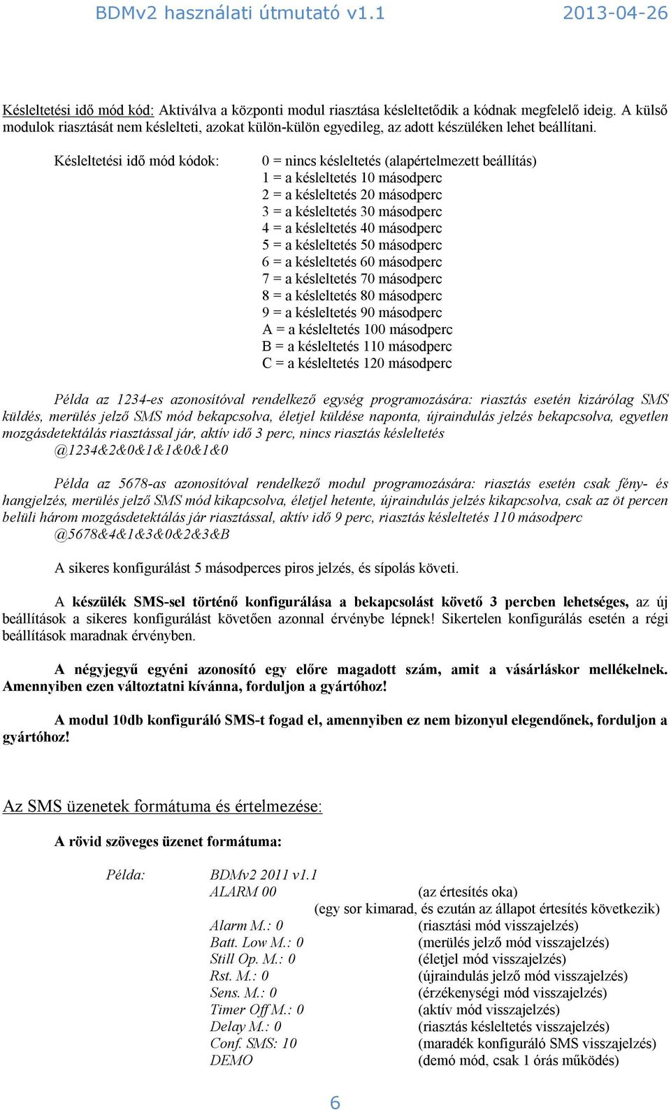 Késleltetési idő mód kódok: 0 = nincs késleltetés (alapértelmezett beállítás) 1 = a késleltetés 10 másodperc 2 = a késleltetés 20 másodperc 3 = a késleltetés 30 másodperc 4 = a késleltetés 40