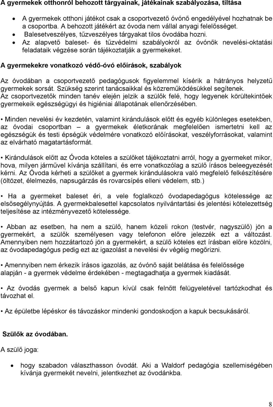 Az alapvető baleset- és tűzvédelmi szabályokról az óvónők nevelési-oktatási feladataik végzése során tájékoztatják a gyermekeket.