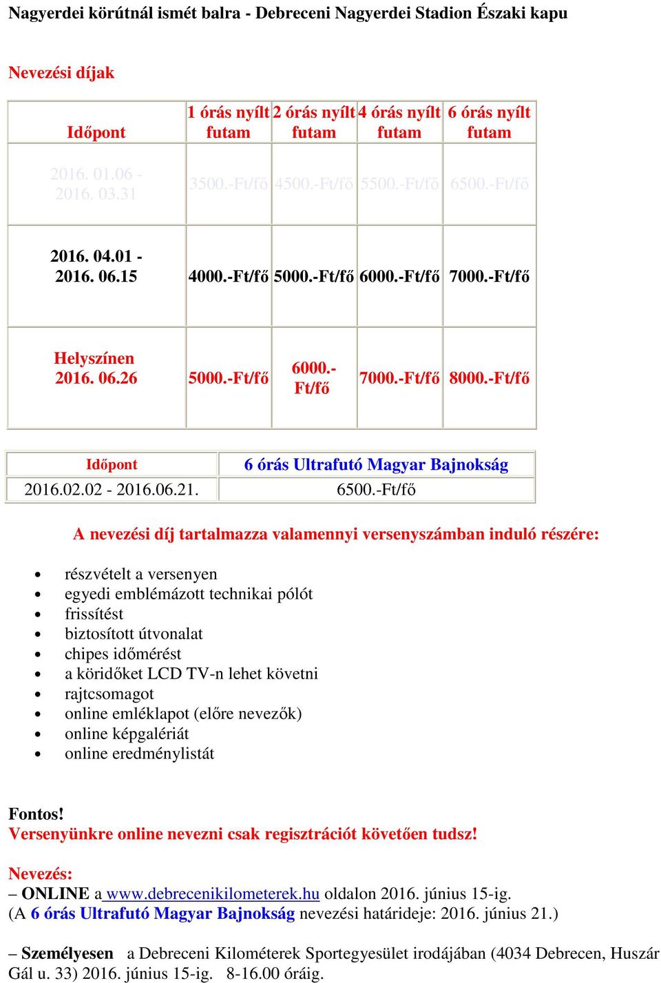 -Ft/fı Helyszínen 2016. 06.26 5000.-Ft/fı 6000.- Ft/fı 7000.-Ft/fı 8000.-Ft/fı Idıpont 6 órás Ultrafutó Magyar Bajnokság 2016.02.02-2016.06.21. 6500.