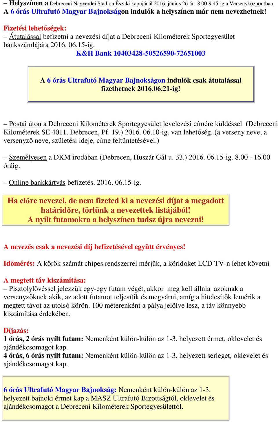 K&H Bank 10403428-50526590-72651003 A 6 órás Ultrafutó Magyar Bajnokságon indulók csak átutalással fizethetnek 2016.06.21-ig!