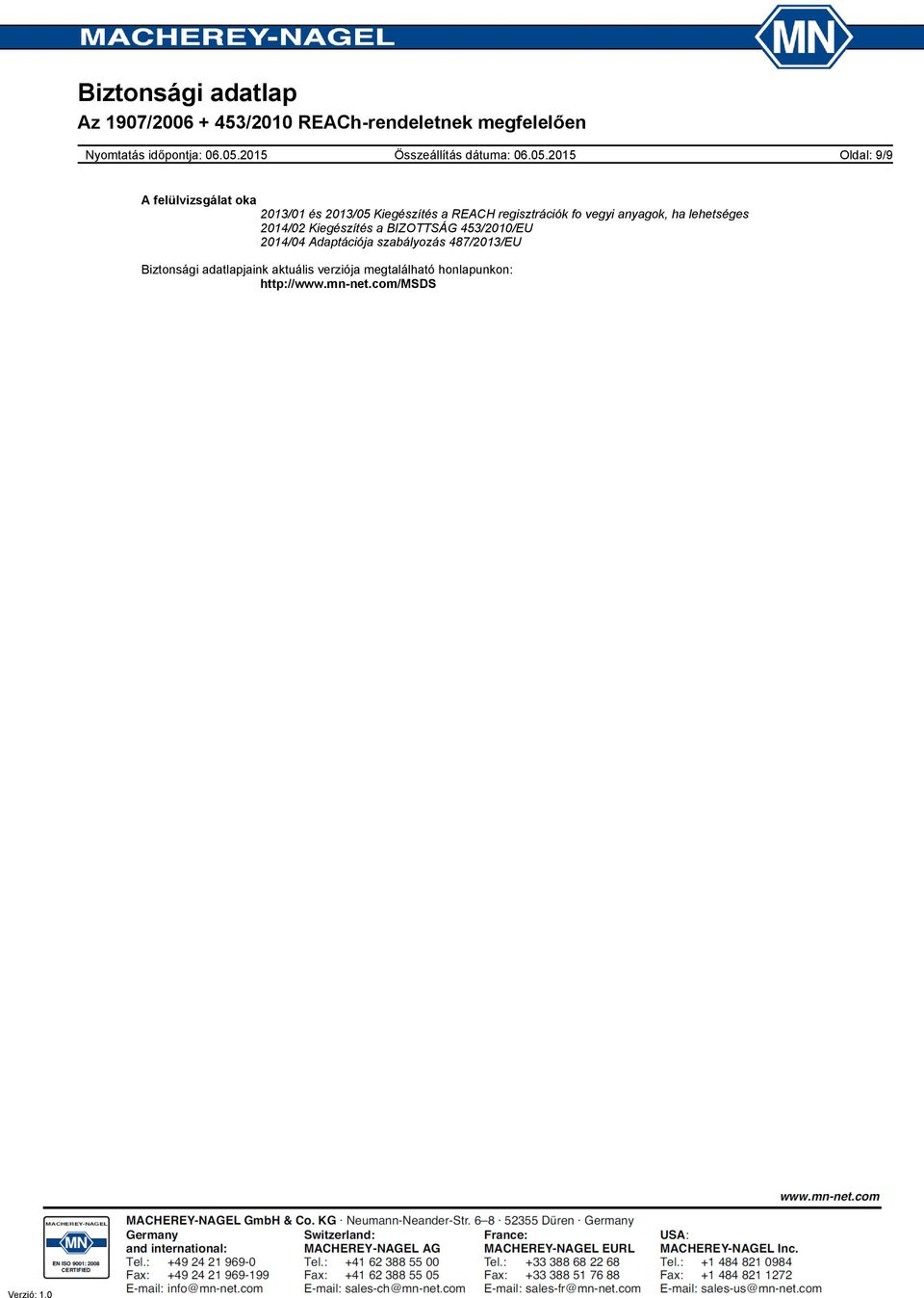 2014/02 Kiegészítés a BIZOTTSÁG 453/2010/EU 2014/04 Adaptációja szabályozás 487/2013/EU